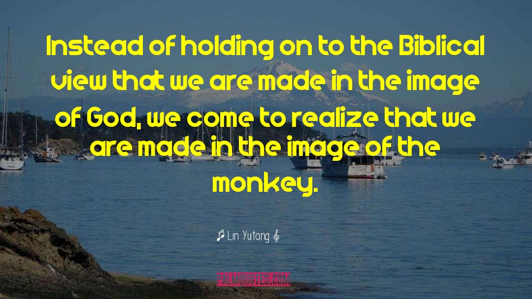 Lin Yutang Quotes: Instead of holding on to