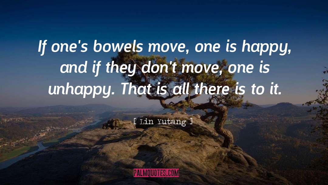 Lin Yutang Quotes: If one's bowels move, one