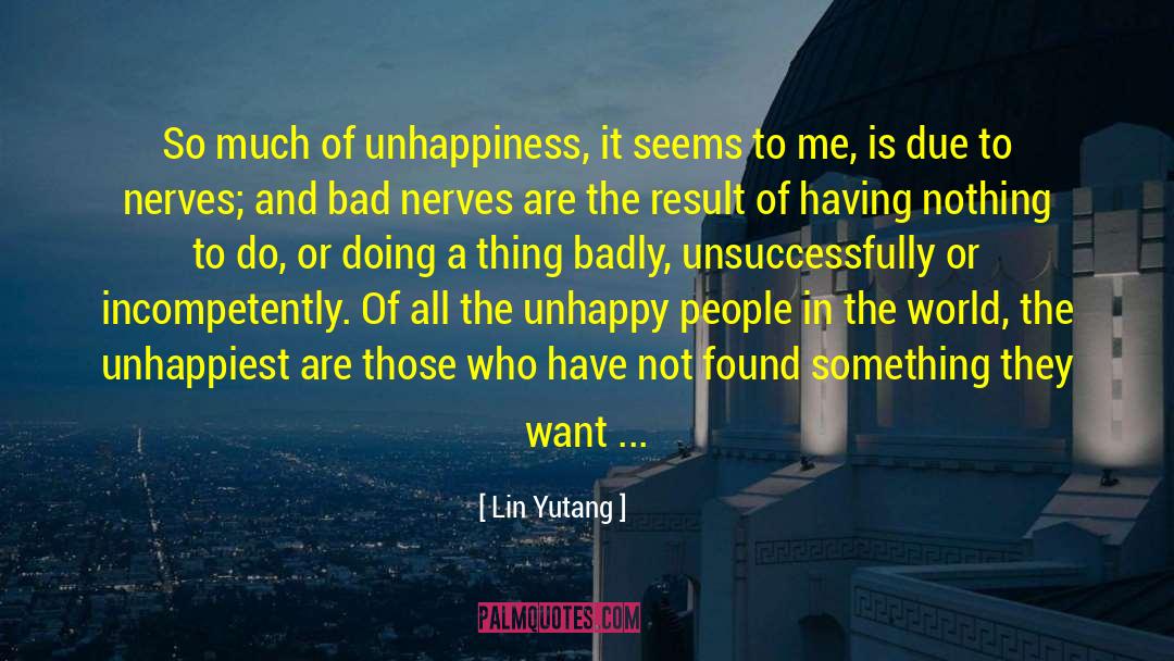 Lin Yutang Quotes: So much of unhappiness, it