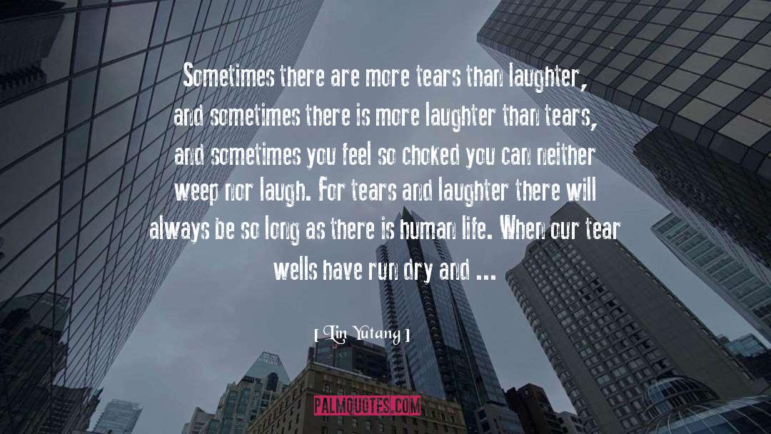 Lin Yutang Quotes: Sometimes there are more tears