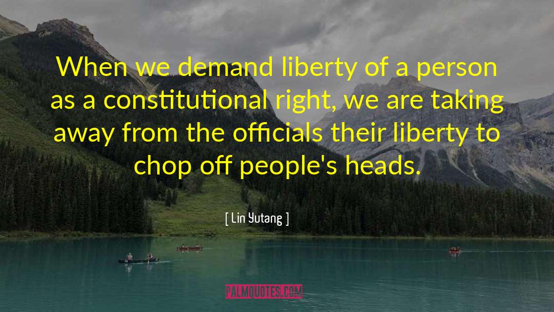 Lin Yutang Quotes: When we demand liberty of