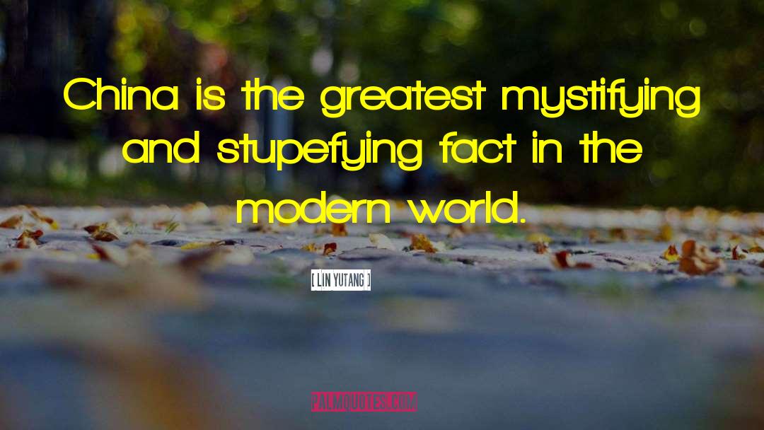 Lin Yutang Quotes: China is the greatest mystifying