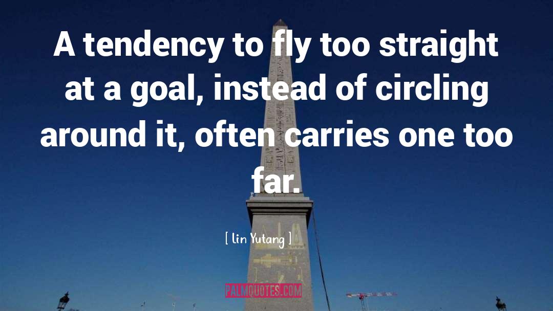 Lin Yutang Quotes: A tendency to fly too