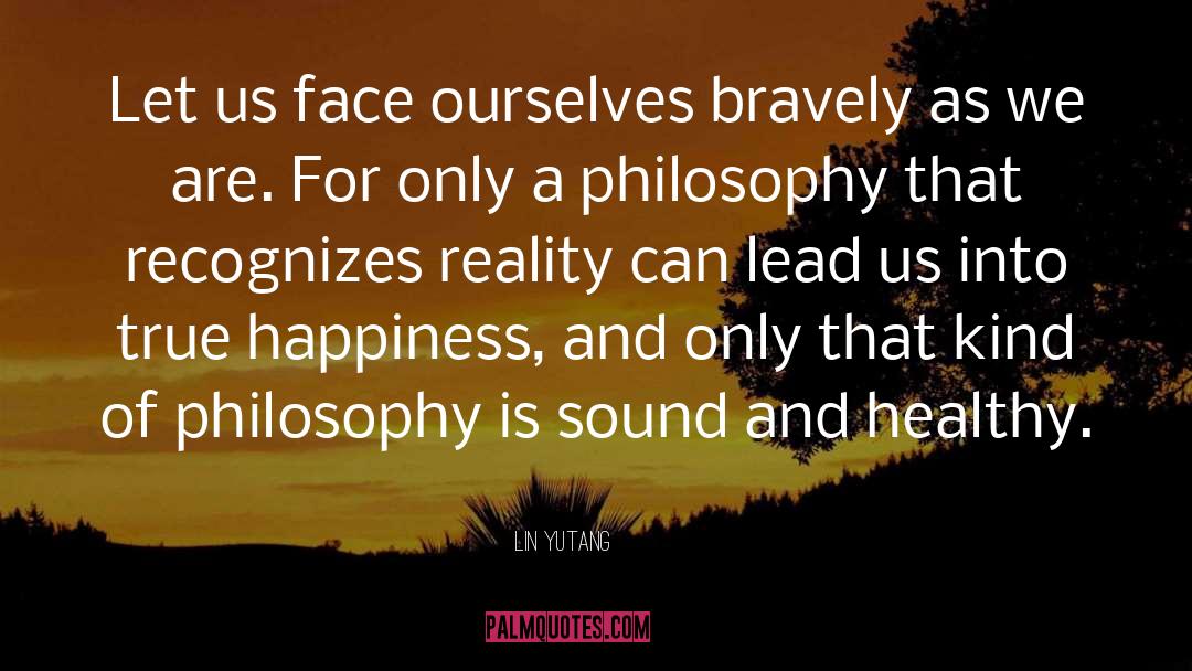 Lin Yutang Quotes: Let us face ourselves bravely