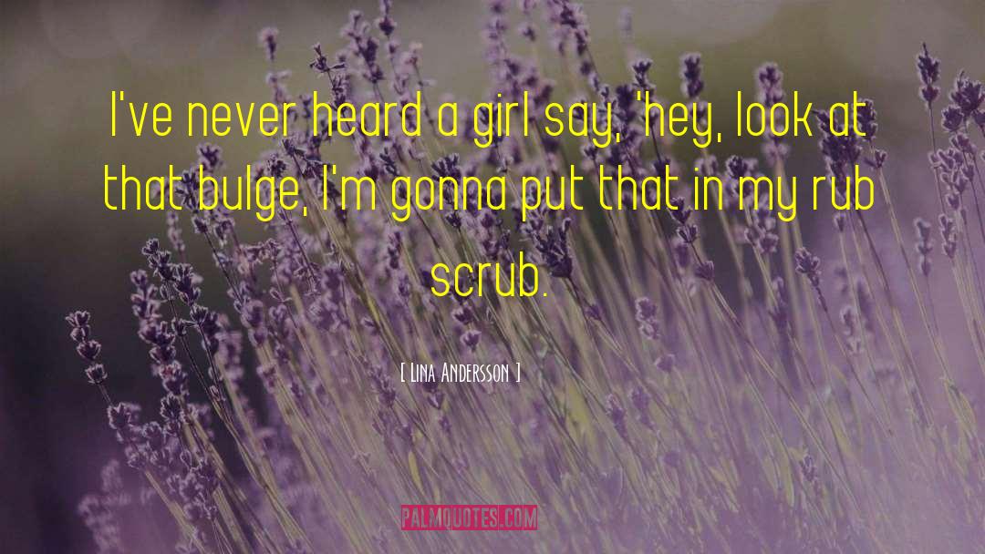 Lina Andersson Quotes: I've never heard a girl