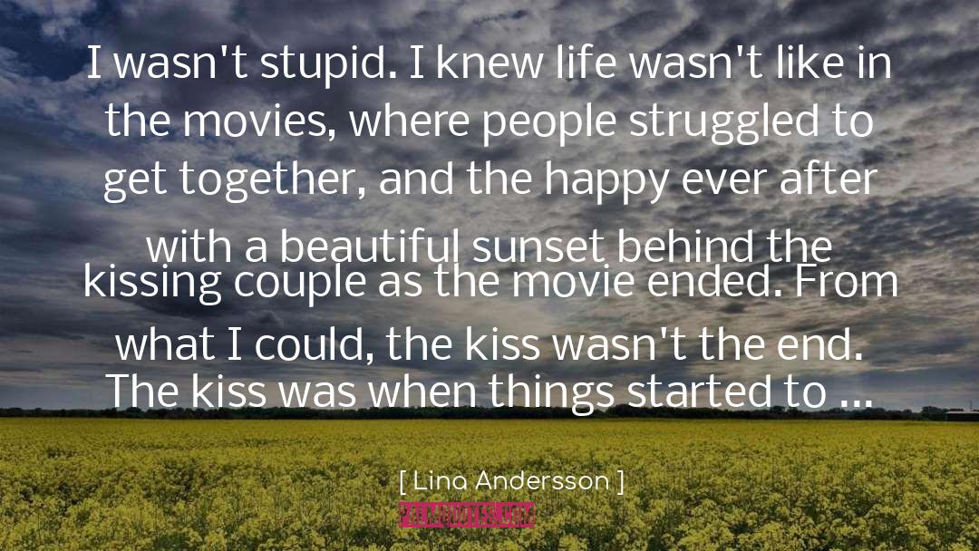 Lina Andersson Quotes: I wasn't stupid. I knew