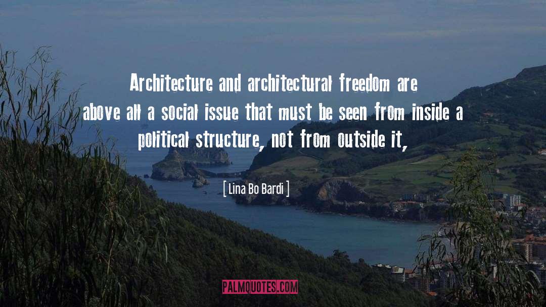 Lina Bo Bardi Quotes: Architecture and architectural freedom are