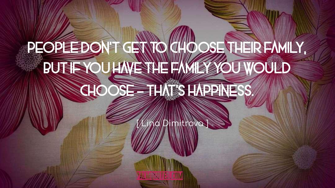 Lina Dimitrova Quotes: People don't get to choose