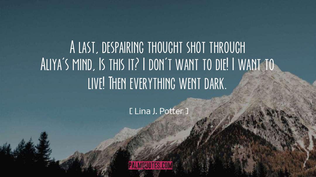 Lina J. Potter Quotes: A last, despairing thought shot
