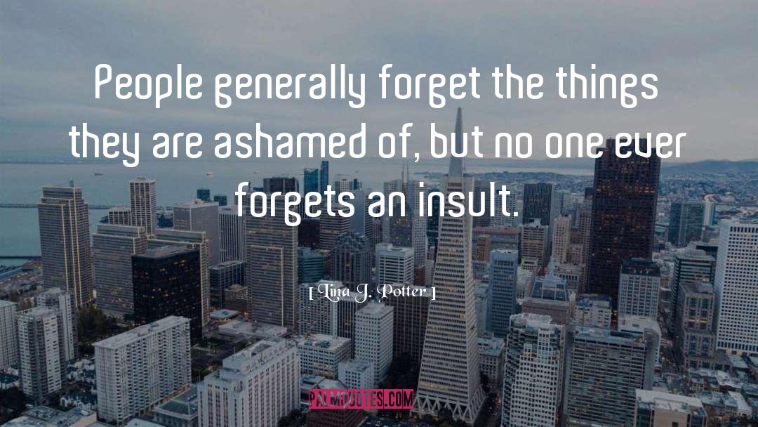 Lina J. Potter Quotes: People generally forget the things