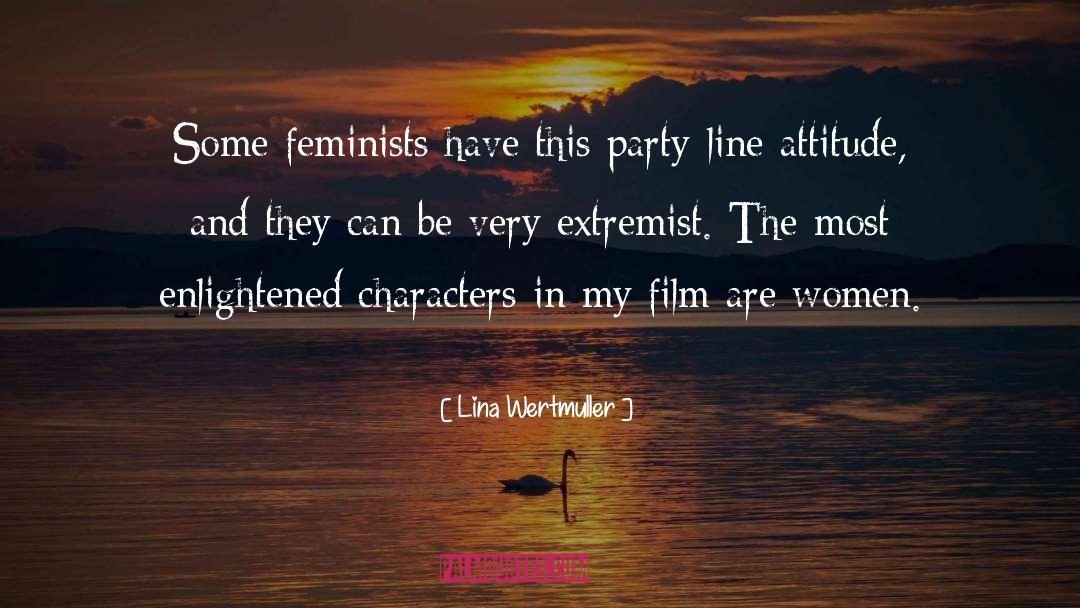 Lina Wertmuller Quotes: Some feminists have this party-line