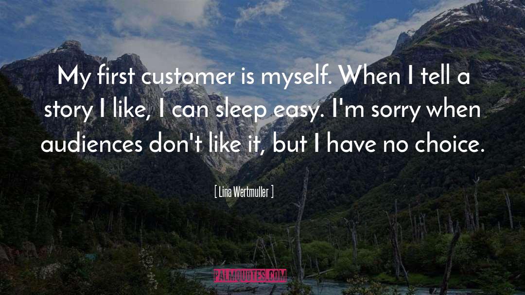 Lina Wertmuller Quotes: My first customer is myself.