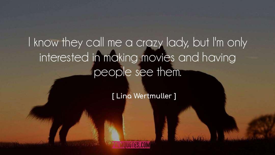 Lina Wertmuller Quotes: I know they call me