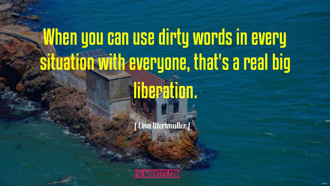 Lina Wertmuller Quotes: When you can use dirty