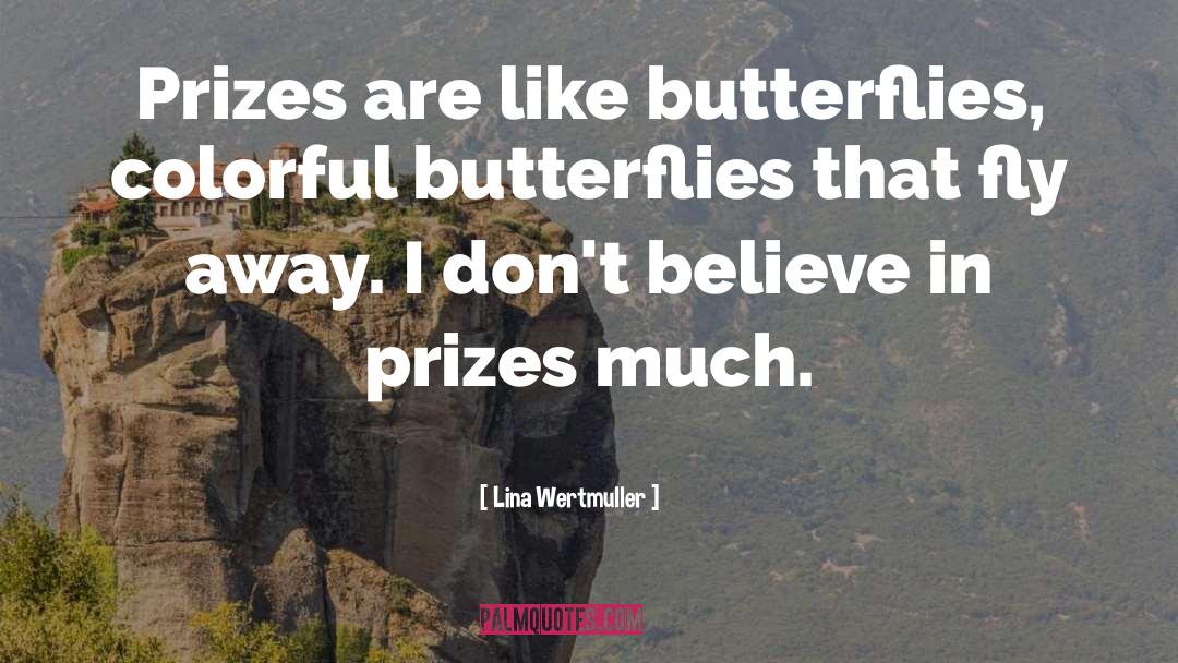 Lina Wertmuller Quotes: Prizes are like butterflies, colorful