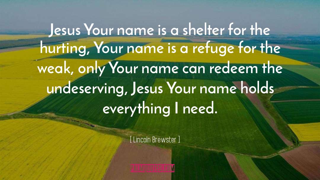 Lincoln Brewster Quotes: Jesus Your name is a