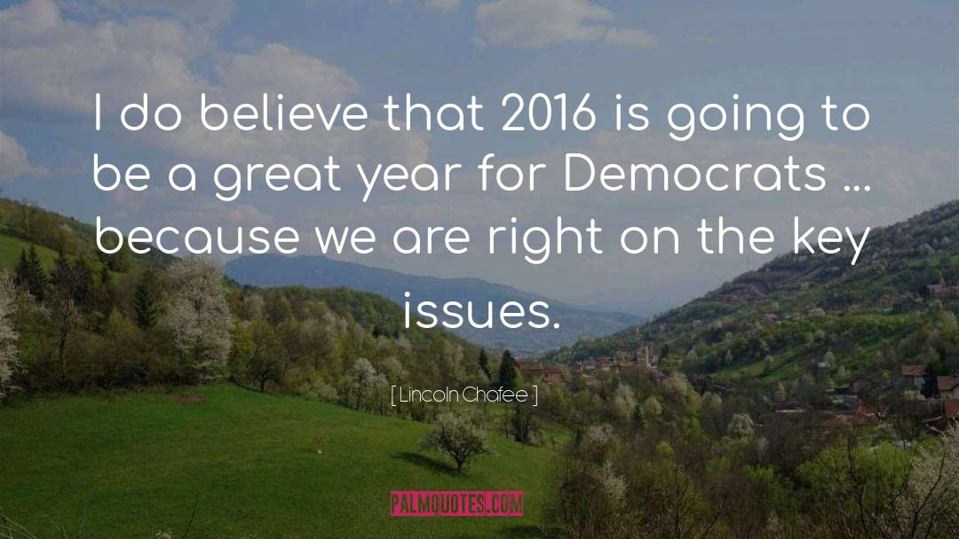 Lincoln Chafee Quotes: I do believe that 2016