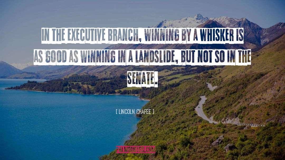 Lincoln Chafee Quotes: In the executive branch, winning