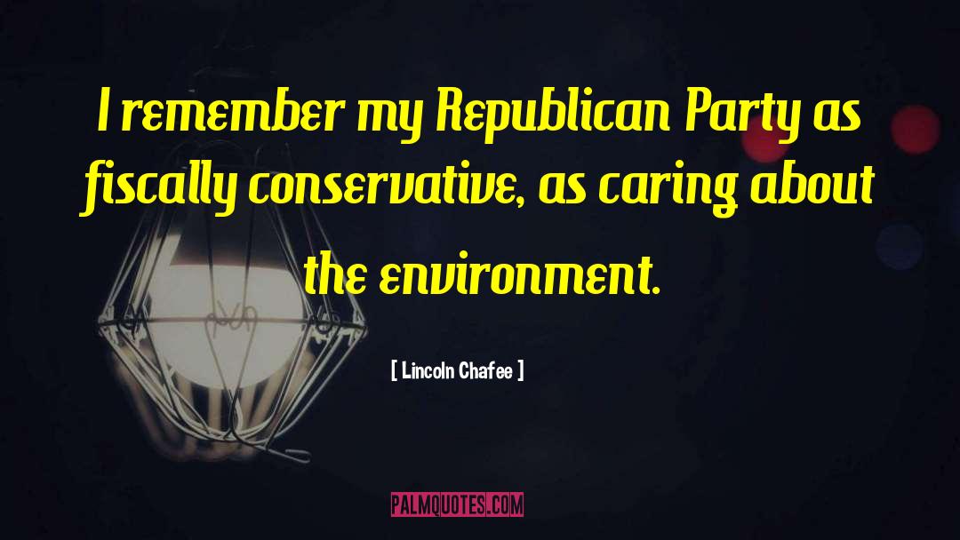 Lincoln Chafee Quotes: I remember my Republican Party