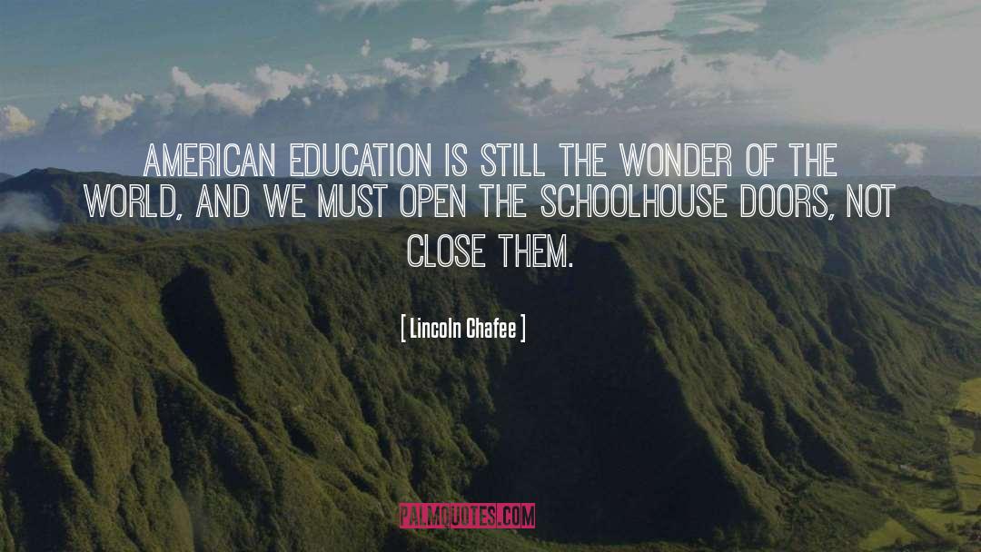 Lincoln Chafee Quotes: American education is still the