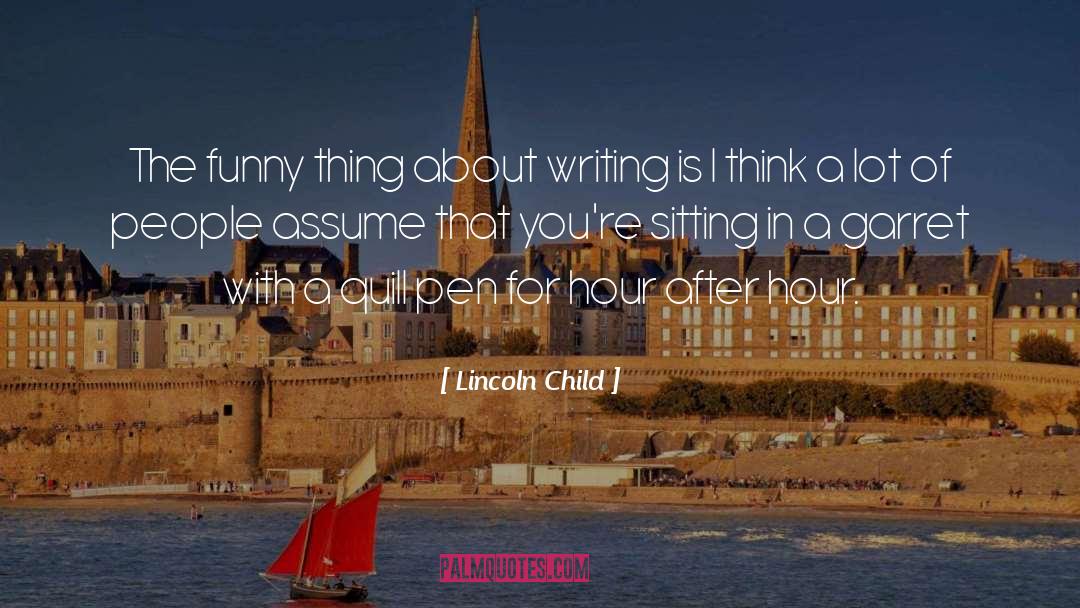 Lincoln Child Quotes: The funny thing about writing