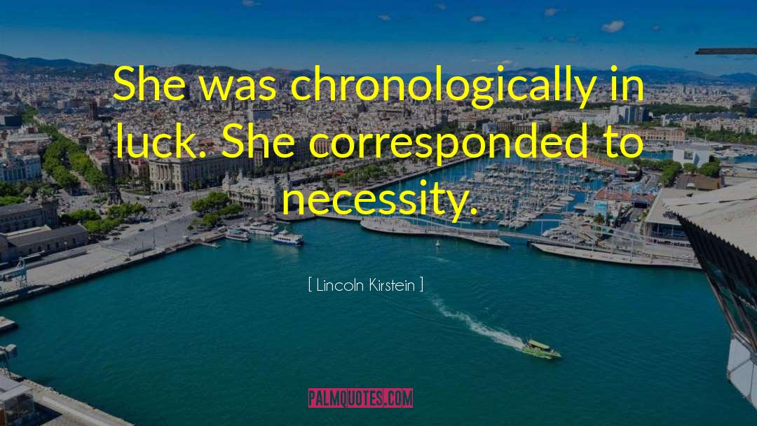 Lincoln Kirstein Quotes: She was chronologically in luck.