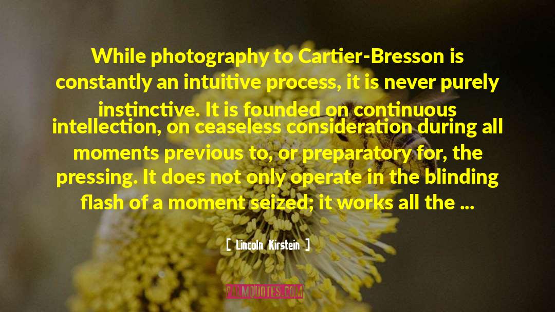 Lincoln Kirstein Quotes: While photography to Cartier-Bresson is