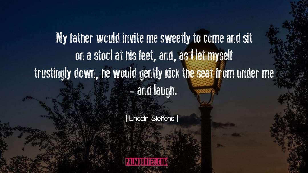 Lincoln Steffens Quotes: My father would invite me