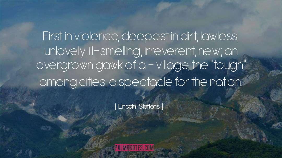 Lincoln Steffens Quotes: First in violence, deepest in