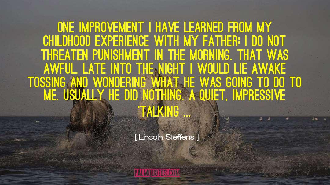 Lincoln Steffens Quotes: One improvement I have learned