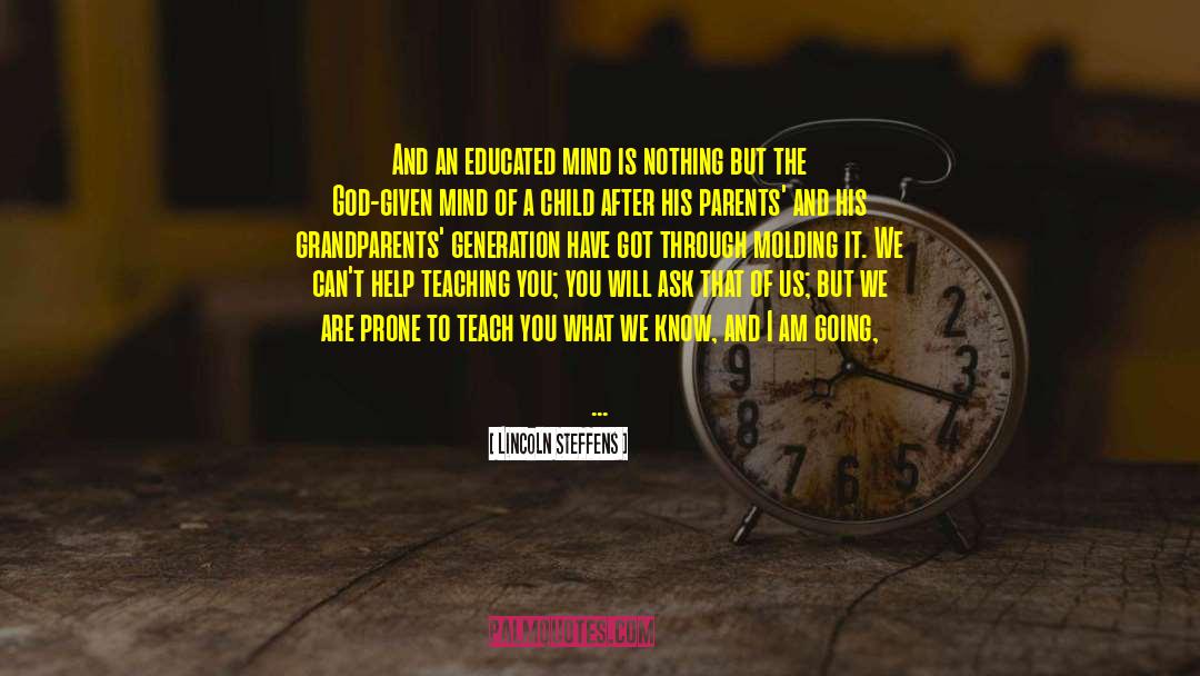 Lincoln Steffens Quotes: And an educated mind is