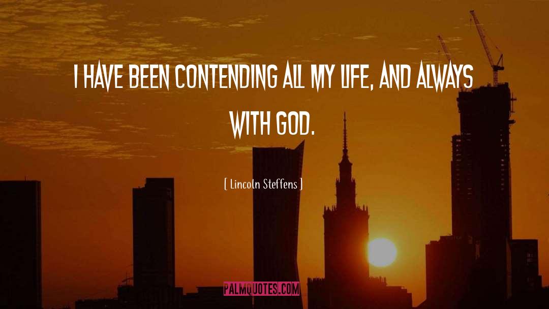 Lincoln Steffens Quotes: I have been contending all