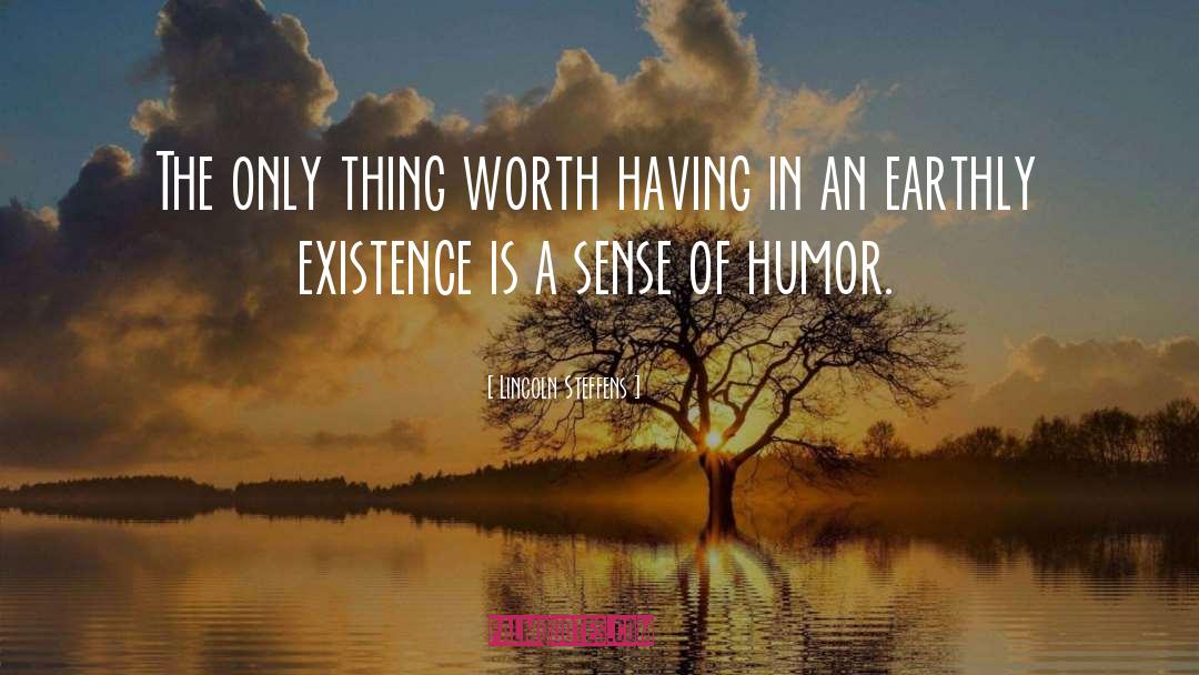 Lincoln Steffens Quotes: The only thing worth having