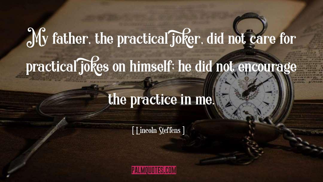 Lincoln Steffens Quotes: My father, the practical joker,