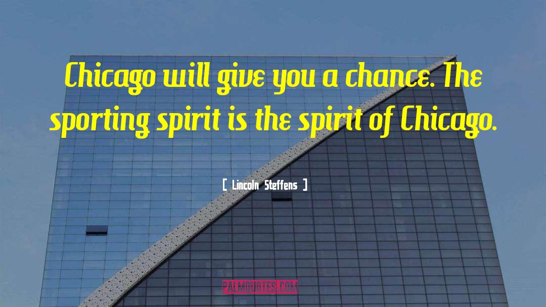 Lincoln Steffens Quotes: Chicago will give you a