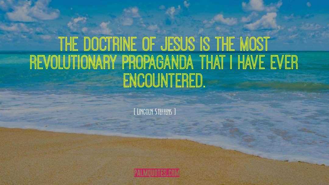 Lincoln Steffens Quotes: The doctrine of Jesus is
