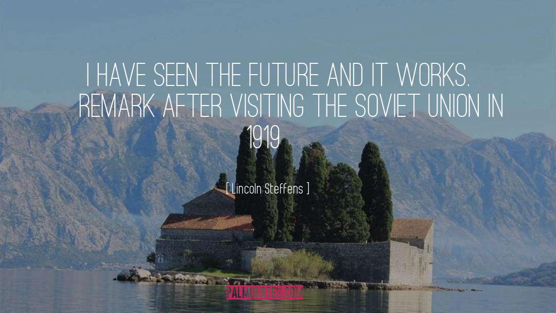 Lincoln Steffens Quotes: I have seen the Future