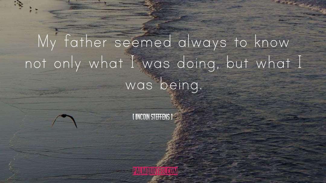 Lincoln Steffens Quotes: My father seemed always to