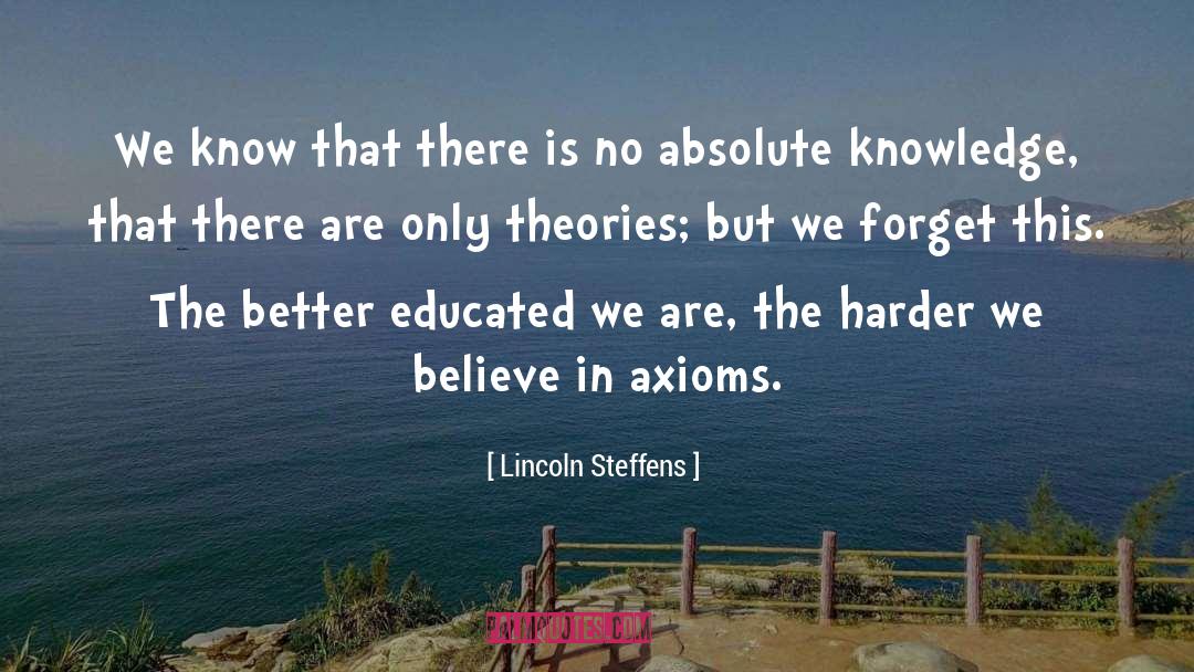 Lincoln Steffens Quotes: We know that there is