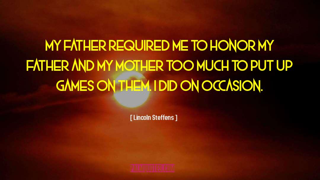 Lincoln Steffens Quotes: My father required me to