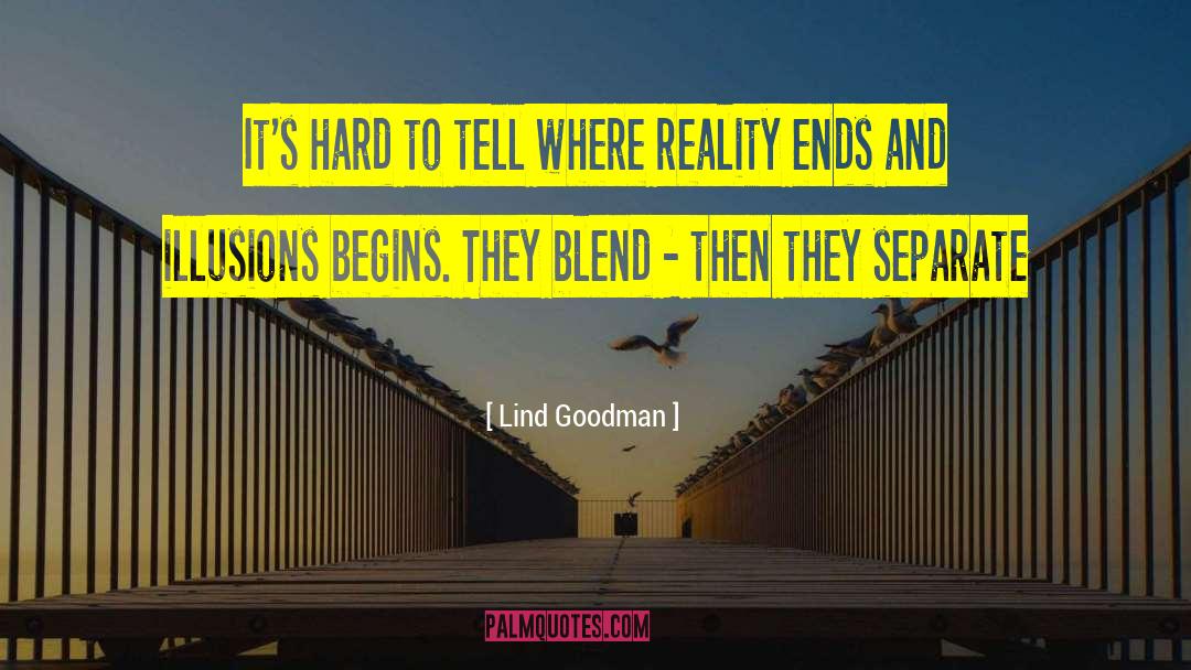 Lind Goodman Quotes: It's hard to tell where