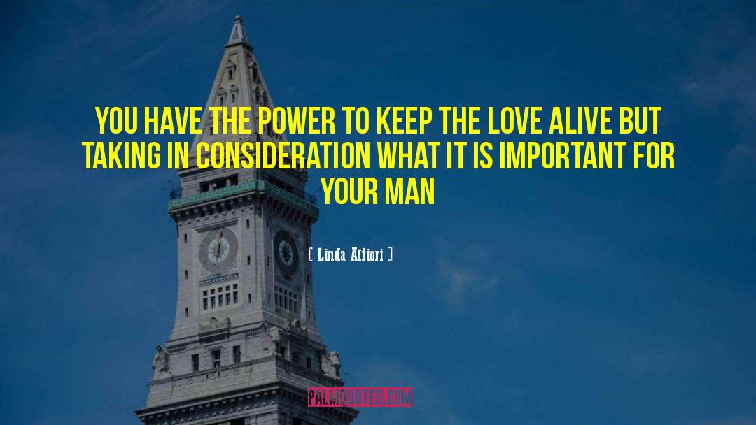 Linda Alfiori Quotes: YOU HAVE THE POWER TO