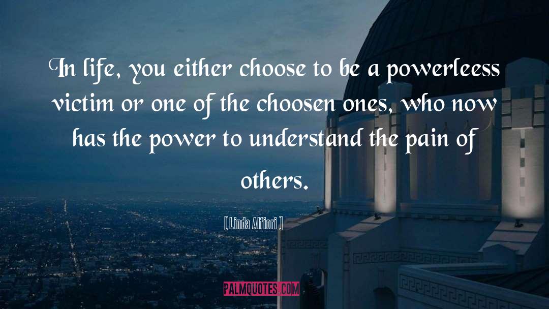 Linda Alfiori Quotes: In life, you either choose