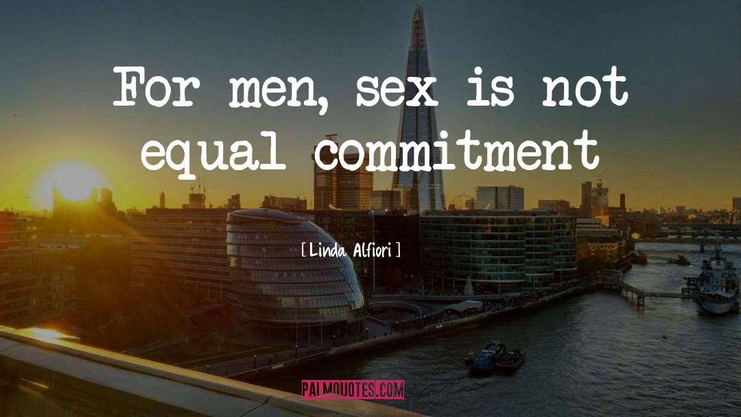 Linda Alfiori Quotes: For men, sex is not