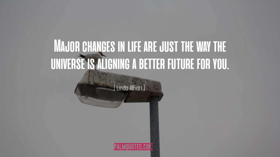 Linda Alfiori Quotes: Major changes in life are