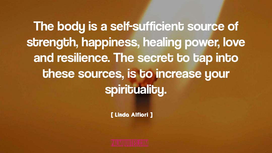 Linda Alfiori Quotes: The body is a self-sufficient