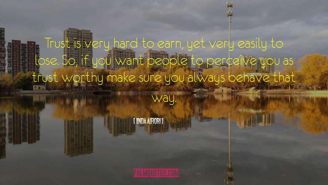 Linda Alfiori Quotes: Trust is very hard to