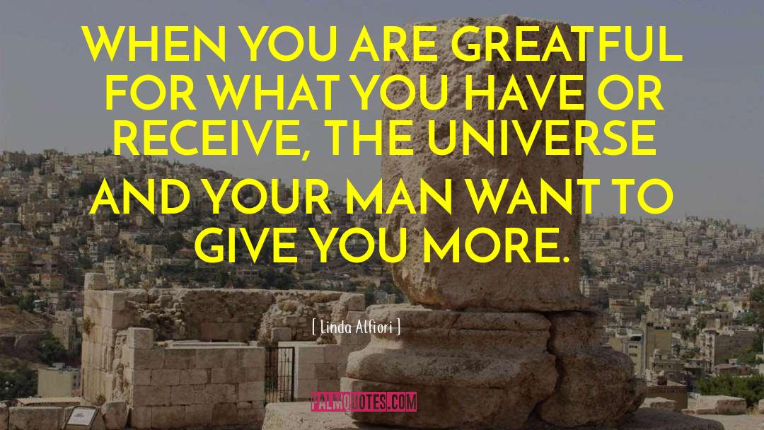 Linda Alfiori Quotes: WHEN YOU ARE GREATFUL FOR