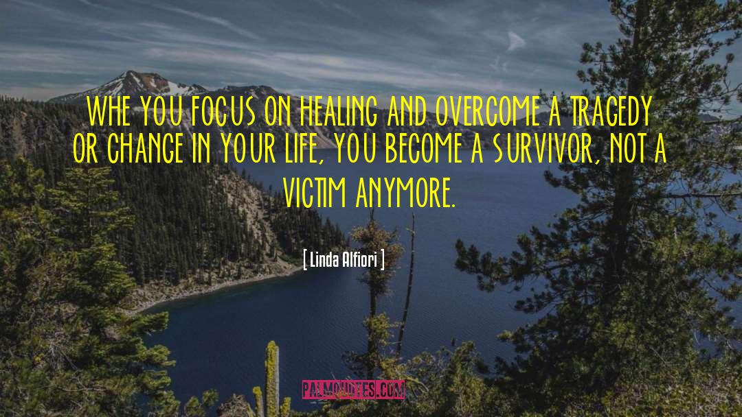 Linda Alfiori Quotes: WHE YOU FOCUS ON HEALING