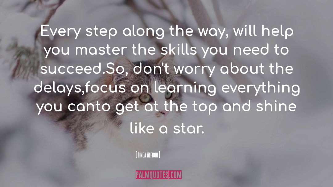 Linda Alfiori Quotes: Every step along the way,